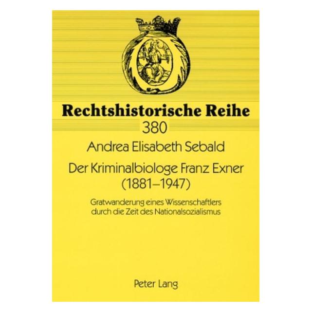Peter Lang Der Kriminalbiologe Franz Exner (1881-1947) (Deutsch, Andrea Elisabeth Sebald, Andrea Sebald) (7213618)