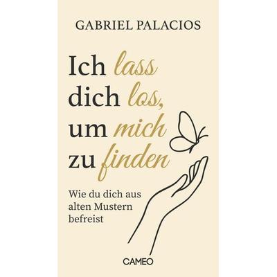 Ich lass dich los, um mich zu finden, Taschenbuch von Gabriel Palacios, Cameo Verlag, 978-3-03951-048-1