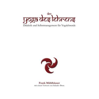 Der Yoga des Lehrens, Taschenbuch von Frank Mühlhäuser, BoD – Books on Demand, 978-3-8423-3271-3