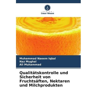 Qualitätskontrolle und Sicherheit von Fruchtsäften, Nektaren und Milchprodukten, Taschenbuch von Muhammad Naeem Iqbal,Naz Mughal,Ali Muhammad, Verlag