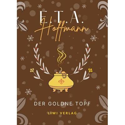 E.T.A. Hoffmann: Der goldne Topf. Vollständige Neuausgabe, Gebundene Ausgabe von E.T.A. Hoffmann, BoD - Books on Demand, 978-3-96542-944-4