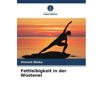 Fettleibigkeit in der Wüstenei, Taschenbuch von Vincent Ntako, Verlag Unser Wissen, 978-620-4-40313-7