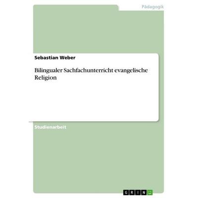 Bilingualer Sachfachunterricht evangelische Religion, Taschenbuch von Sebastian Weber, GRIN, 978-3-656-06555-5
