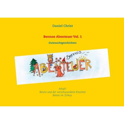 Bennos Abenteuer Vol.1, Taschenbuch von Daniel Christ, BoD – Books on Demand, 978-3-7460-3320-4
