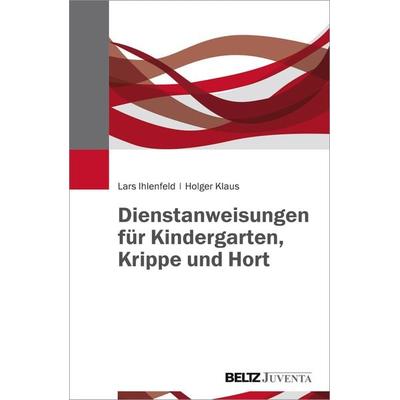Dienstanweisungen für Kindergarten, Krippe und Hort, Taschenbuch von Lars Ihlenfeld,Holger Klaus, Juventa Verlag ein Imprint der Beltz Verlagsgruppe