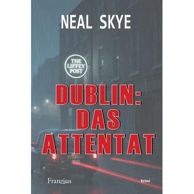 Dublin: Das Attentat, Taschenbuch von Neal Skye, Franzius Verlag GmbH, 978-3-96050-283-8