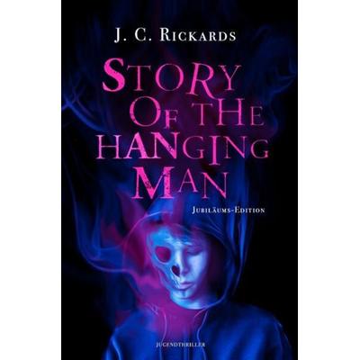 Story Of The Hanging Man, Taschenbuch von J. C. Rickards, Epubli, 978-3-7575-6081-2