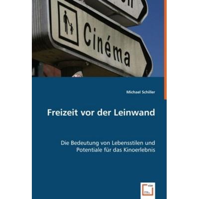 Schiller, M: Freizeit vor der Leinwand, Taschenbuch von Michael Schiller, VDM, 978-3-8364-9171-6
