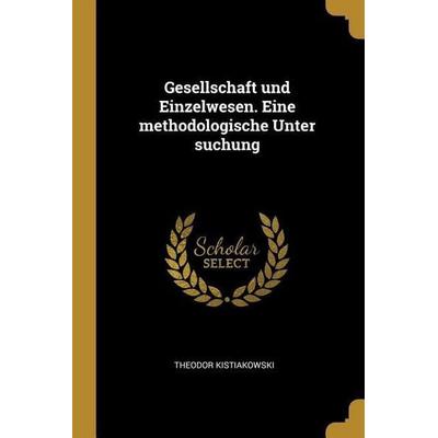 Gesellschaft Und Einzelwesen. Eine Methodologische Unter Suchung, Taschenbuch von Theodor Kistiakowski, Creative Media Partners, LLC,