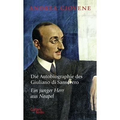 Die Autobiographie des Giuliano di Sansevero, Gebundene Ausgabe von Andrea Giovene, Galiani Berlin ein Imprint von Kiepenheuer & Witsch
