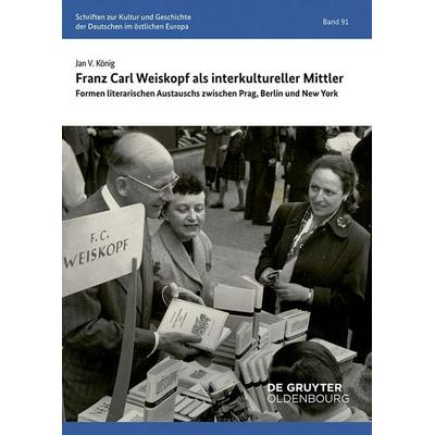 Franz Carl Weiskopf als interkultureller Mittler, Taschenbuch von Jan V. König, De Gruyter Oldenbourg, 978-3-11-167756-9