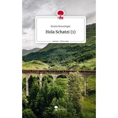 Hola Schatzi (1). Life is a Story - story.one, Gebundene Ausgabe von Emma Breuninger, Story.one publishing, 978-3-7115-1265-9