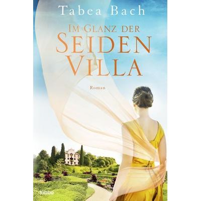Im Glanz der Seidenvilla, Taschenbuch von Tabea Bach, Lübbe, 978-3-404-17964-0