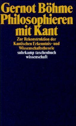 Gernot Böhme - Philosophieren mit Kant: Zur Rekrutierung der Kantischen Erkenntnis- und Wissenschaftstheorie (suhrkamp taschenbuch wissenschaft) - Preis vom 30.09.2026 09:01:18 h