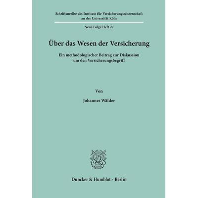 Über das Wesen der Versicherung., Taschenbuch von Johannes Wälder, Duncker & Humblot, 978-3-428-02387-5