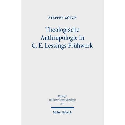 Theologische Anthropologie in G. E. Lessings Frühwerk, Gebundene Ausgabe von Steffen Götze, Mohr Siebeck, 978-3-16-164817-5