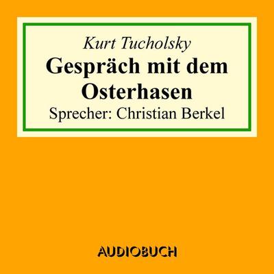 Gespräch mit dem Osterhasen - Kurt Tucholsky, Audio, 9783958621633