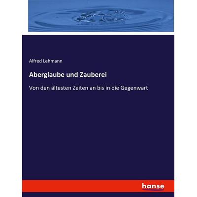 Aberglaube und Zauberei, Taschenbuch von Alfred Lehmann, Hansebooks, 978-3-7433-7172-9