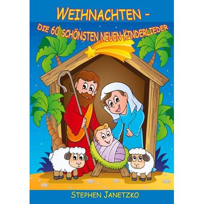 Weihnachten - Die 60 schönsten neuen Kinderlieder, Taschenbuch von Stephen Janetzko, Verlag Stephen Janetzko, 978-3-95722-311-1