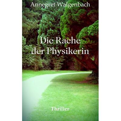 Die Rache der Physikerin, Taschenbuch von Annegret Walgenbach, Twentysix Crime, 978-3-7407-4517-2