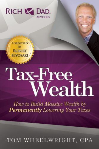 Tom Wheelwright - Tax-Free Wealth: How to Build Massive Wealth by Permanently Lowering Your Taxes (Rich Dad Advisors) - Preis vom 30.09.2026 09:01:18 h