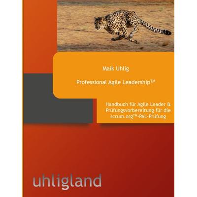 Professional Agile Leadership, Taschenbuch von Maik Uhlig, BoD – Books on Demand, 978-3-7578-8704-9