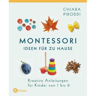 Montessori - Ideen für zu Hause, Taschenbuch von Chiara Piroddi, Kösel, 978-3-466-31148-4