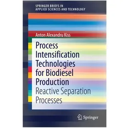 Process Intensification Technologies for Biodiesel Production, Fachbücher von Anton Alexandru Kiss