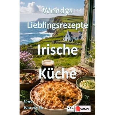 Wendys Lieblingsrezepte - Irische Küche, Taschenbuch von Wendy G., Epubli, 978-3-565-78883-5