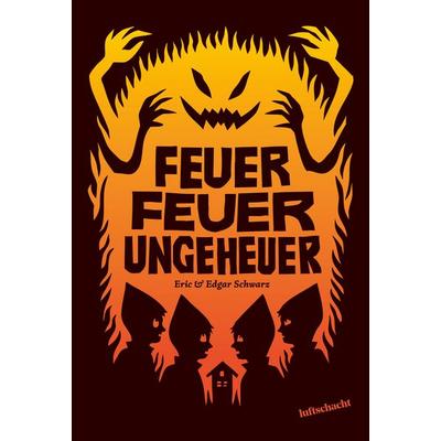 Feuer Feuer Ungeheuer, Gebundene Ausgabe von Edgar Schwarz,Eric Schwarz, Luftschacht Verlag, 978-3-903422-69-8