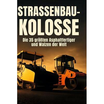 Straßenbau-Kolosse, Gebundene Ausgabe von Mia Koch, BoD - Books on Demand, 978-3-695-38092-3