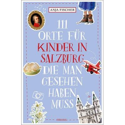 111 Orte für Kinder in Salzburg, die man gesehen haben muss, Taschenbuch von Anja Fischer, Emons Verlag, 978-3-7408-1080-1