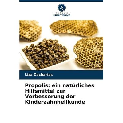 Propolis: ein natürliches Hilfsmittel zur Verbesserung der Kinderzahnheilkunde, Taschenbuch von Liza Zacharias, Verlag Unser Wissen, 978-620-8-13343-6