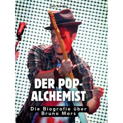 Der Pop-Alchemist, Gebundene Ausgabe von Felix Schäfer, BoD - Books on Demand, 978-3-695-30406-6