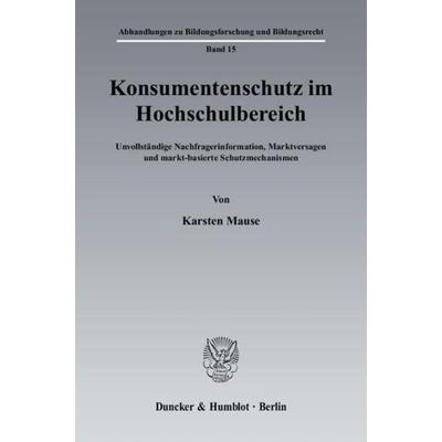 Konsumentenschutz im Hochschulbereich., Taschenbuch von Karsten Mause, Duncker & Humblot, 978-3-428-12510-4