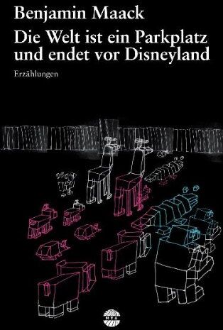 Benjamin Maack - Die Welt ist ein Parkplatz und endet vor Disneyland - Preis vom 30.09.2026 09:01:18 h