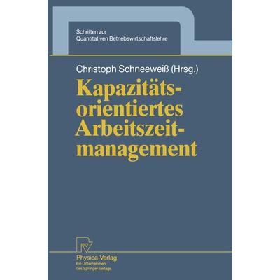Kapazitätsorientiertes Arbeitszeitmanagement, Taschenbuch von Christoph Schneeweiss, Physica, 978-3-7908-0650-2