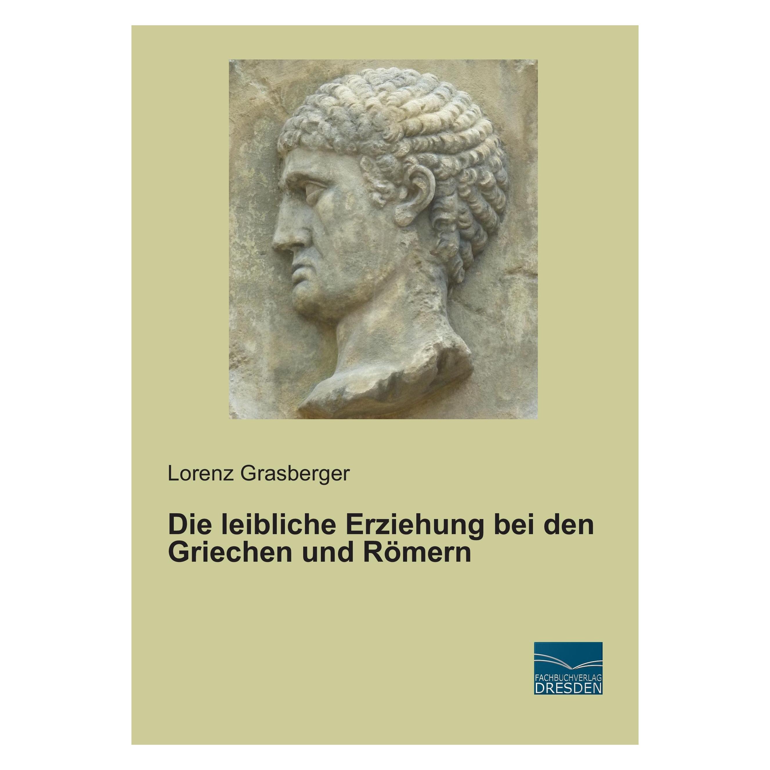 Fachbuchverlag Die leibliche Erziehung bei den Griechen und Römern (Deutsch, Softcover, Lorenz Grasberger) (25454504)