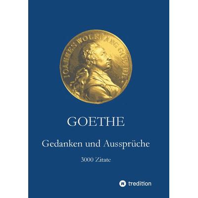 Goethe. Gedanken und Aussprüche, Gebundene Ausgabe von Johann Wolfgang von Goethe, Tredition, 978-3-347-74790-6
