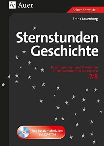 Frank Lauenburg - Sternstunden Geschichte 7-8: Besondere Ideen und Materialien zu den Kernthemen der Klassen 7/8 (Sternstunden Sekundarstufe) - Preis vom 01.10.2026 17:08:56 h