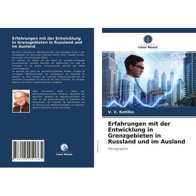 Erfahrungen mit der Entwicklung in Grenzgebieten in Russland und im Ausland, Taschenbuch von V. V. Kotilko, Verlag Unser Wissen, 978-620-4-05176-5