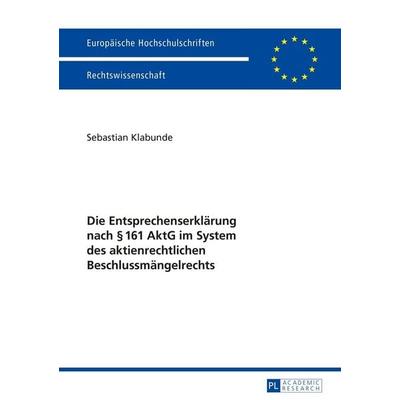 Die Entsprechenserklärung nach § 161 AktG im System des aktienrechtlichen Beschlussmängelrechts, Taschenbuch von Sebastian Klabunde, Peter Lang GmbH,