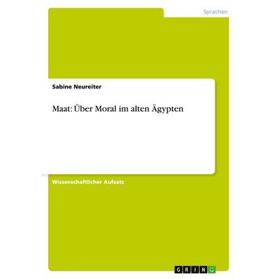 Maat: Über Moral im alten Ägypten, Taschenbuch von Sabine Neureiter, GRIN, 978-3-656-50727-7