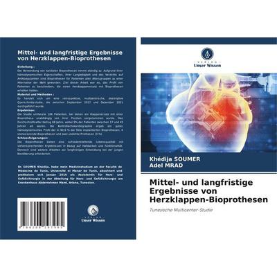 Mittel- und langfristige Ergebnisse von Herzklappen-Bioprothesen, Taschenbuch von Khédija Soumer,Adel Mrad, Verlag Unser Wissen, 978-620-8-19799-5