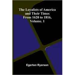 The loyalists of America and their times, Sachbücher von Egerton Ryerson