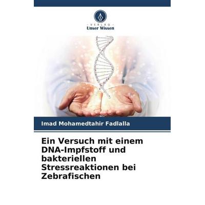 Ein Versuch mit einem DNA-Impfstoff und bakteriellen Stressreaktionen bei Zebrafischen, Taschenbuch von Imad Mohamedtahir Fadlalla, Verlag Unser