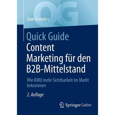 Quick Guide Content Marketing für den B2B-Mittelstand, Taschenbuch von Uwe Kleinkes, Springer Fachmedien Wiesbaden GmbH, 978-3-658-47304-4