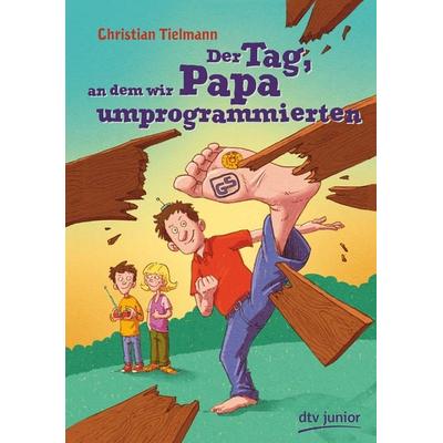 Der Tag, an dem wir Papa umprogrammierten, Gebundene Ausgabe von Christian Tielmann, dtv, 978-3-423-76187-1