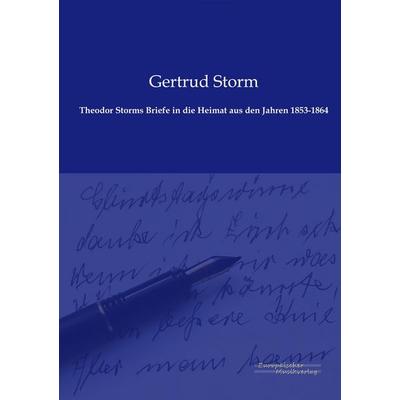 Theodor Storms Briefe in die Heimat aus den Jahren 1853-1864, Taschenbuch von , Europäischer Musikverlag im Vero Verlag, 978-3-95698-013-8