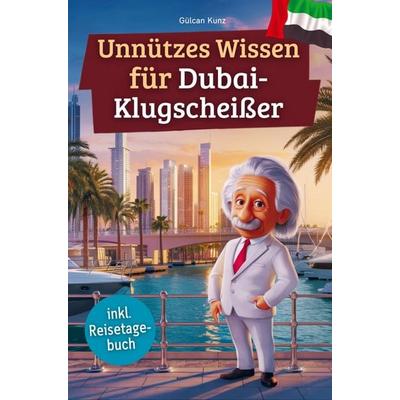 Unnützes Wissen für Dubai-Klugscheißer, Taschenbuch von Gülcan Kunz, Bookmundo, 978-94-038-0168-1